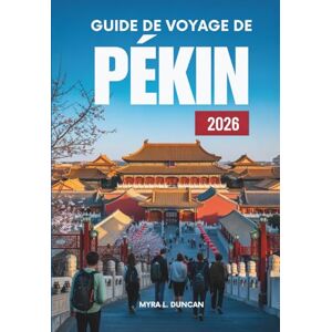 Duncan, Myra L. GUIDA TURISTICA DI PECHINO 2026: Esplora la ricca storia e le meraviglie moderne della Cina Duncan, Myra L. GUIDA TURISTICA DI PECHINO 2026: Esplora la ricca storia e le meraviglie moderne della Cina