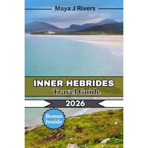 Rivers, Maya J INNER HEBRIDES TRAVEL GUIDE 2026: What You Should Know Before Visiting the Inner Hebrides: Scenic Islands, Hiking Paths, and Coastal Highlights Rivers, Maya J INNER HEBRIDES TRAVEL GUIDE 2026: What You Should Know Before Visiting the Inner Hebrides: Scenic Islands, Hiking Paths, and Coastal Highlights