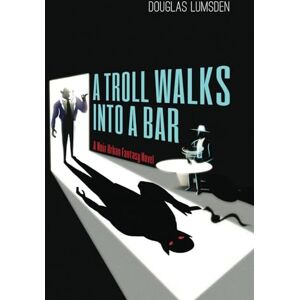 Lumsden, Douglas A Troll Walks into a Bar: A Noir Urban Fantasy Novel (Alexander Southerland, P.I.) Lumsden, Douglas A Troll Walks into a Bar: A Noir Urban Fantasy Novel (Alexander Southerland, P.I.)