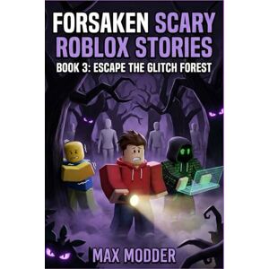 MAX MODDER FORSAKEN SCARY ROBLOX STORIES: BOOK 3: Escape the Glitch Forest MAX MODDER FORSAKEN SCARY ROBLOX STORIES: BOOK 3: Escape the Glitch Forest