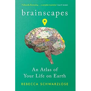 Schwarzlose, Rebecca Brainscapes: An Atlas of Your Life on Earth Schwarzlose, Rebecca Brainscapes: An Atlas of Your Life on Earth