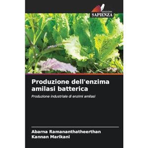 Ramananthatheerthan, Abarna Produzione dell'enzima amilasi batterica: Produzione industriale di enzimi amilasi Ramananthatheerthan, Abarna Produzione dell'enzima amilasi batterica: Produzione industriale di enzimi amilasi