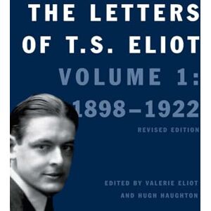Eliot, T S The Letters of T. S. Eliot: Volume 1: 1898-1922 Volume 1 Eliot, T S The Letters of T. S. Eliot: Volume 1: 1898-1922 Volume 1