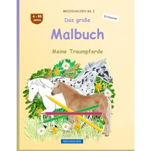 Golldack, Dortje Das große Malbuch: BROCKHAUSEN Buch Vol. 2. Meine Traumpferde. 4 99 Jahre. Entdecker Golldack, Dortje Das große Malbuch: BROCKHAUSEN Buch Vol. 2. Meine Traumpferde. 4 99 Jahre. Entdecker