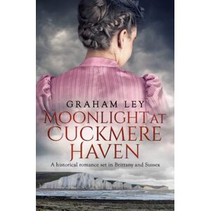 Ley, Graham Moonlight at Cuckmere Haven: A historical romance set in Brittany and Sussex: 4 (The Wentworth Family Regency Saga Series) Ley, Graham Moonlight at Cuckmere Haven: A historical romance set in Brittany and Sussex: 4 (The Wentworth Family Regency Saga Series)
