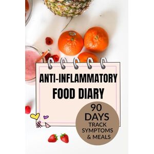 Design, Edit Edit Nova Editorial Anti-Inflammatory Food Diary: A 90-Day Tracker to Reduce Inflammation, Build Healthy Habits, and Feel Your Best: Daily Food Log, Symptom Tracker, and ... for a Healthier, More Energized You Design, Edit Edit Nova Editorial Anti-Inflammatory Food Diary: A 90-Day Tracker to Reduce Inflammation, Build Healthy Habits, and Feel Your Best: Daily Food Log, Symptom Tracker, and ... for a Healthier, More Energized You