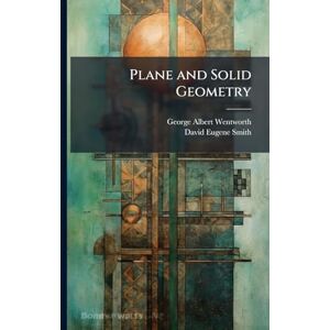 Wentworth, George Albert Plane and Solid Geometry Wentworth, George Albert Plane and Solid Geometry