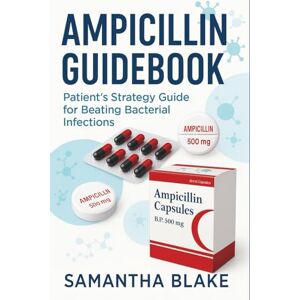 BLAKE, SAMANTHA AMPICILLIN GUIDEBOOK: Patient’s Strategy Guide for Beating Bacterial Infections BLAKE, SAMANTHA AMPICILLIN GUIDEBOOK: Patient’s Strategy Guide for Beating Bacterial Infections