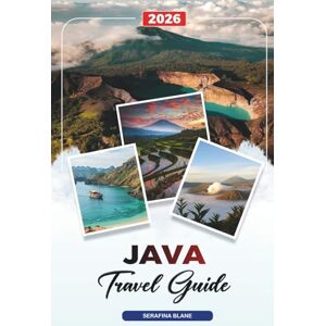 Blane, Serafina JAVA TRAVEL GUIDE 2026: Discover Hidden Gems, Historic Landmarks, Travel Tips, and Unforgettable Vacation Experiences Blane, Serafina JAVA TRAVEL GUIDE 2026: Discover Hidden Gems, Historic Landmarks, Travel Tips, and Unforgettable Vacation Experiences