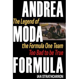 Strathcarron, Ian Andrea Moda Formula: The Legend of The F1 Team Too Bad To Be True Strathcarron, Ian Andrea Moda Formula: The Legend of The F1 Team Too Bad To Be True