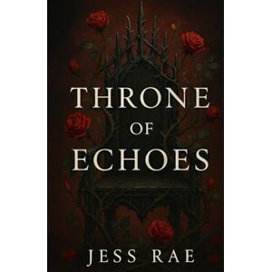 Rae, Jess Throne of Echoes (Crowned in Silence) Rae, Jess Throne of Echoes (Crowned in Silence)