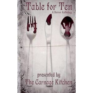 Stewart, Thomas The Carnage Kitchen Presents: Table For Ten, A Horror Anthology Stewart, Thomas The Carnage Kitchen Presents: Table For Ten, A Horror Anthology