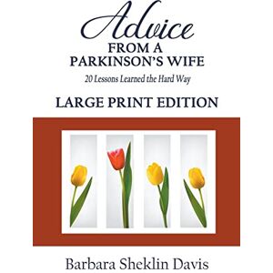 Davis, Barbara Sheklin Advice From a Parkinson's Wife: 20 Lessons Learned the Hard Way LARGE PRINT Davis, Barbara Sheklin Advice From a Parkinson's Wife: 20 Lessons Learned the Hard Way LARGE PRINT
