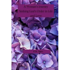 Tyler, L.D. A Woman's Journey Seeking God's Order in Life and Love Tyler, L.D. A Woman's Journey Seeking God's Order in Life and Love