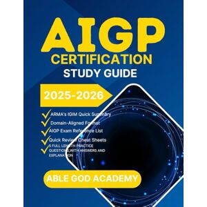 ACADEMY, ABLE GOD AIGP Certification Study Guide 2025-2026: Complete Exam Prep with Core Concepts, Practice Questions, and 5 Full-Length Test ACADEMY, ABLE GOD AIGP Certification Study Guide 2025-2026: Complete Exam Prep with Core Concepts, Practice Questions, and 5 Full-Length Test