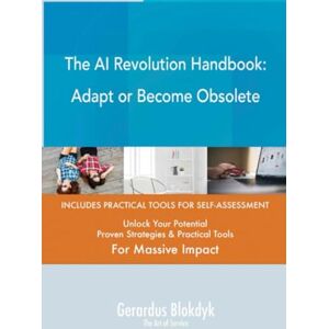 Gerardus Blokdyk - The Art of Service The AI Revolution Handbook: Adapt or Become Obsolete Gerardus Blokdyk - The Art of Service The AI Revolution Handbook: Adapt or Become Obsolete