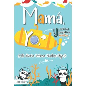 Rossi, Erika Mamá, Yo, y nuestros pequeños secretos El diario íntimo Madre Hijo: Un diario divertido para reforzar el vínculo entre Madres e Niños / Chicos adolescentes Rossi, Erika Mamá, Yo, y nuestros pequeños secretos El diario íntimo Madre Hijo: Un diario divertido para reforzar el vínculo entre Madres e Niños / Chicos adolescentes