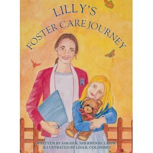 Sherwood Lmsw, Sarah K Lilly's Foster Care Journey: A Rhyming Story for Children and Teens About Belonging, Hope, and Foster Care Sherwood Lmsw, Sarah K Lilly's Foster Care Journey: A Rhyming Story for Children and Teens About Belonging, Hope, and Foster Care