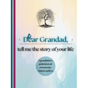 Publishing, Timeless Tales Dear Grandad, Tell Me the Story of Your Life: A Grandfather's Guided Journal of Memories, Wisdom and Love (Colour Version) Publishing, Timeless Tales Dear Grandad, Tell Me the Story of Your Life: A Grandfather's Guided Journal of Memories, Wisdom and Love (Colour Version)