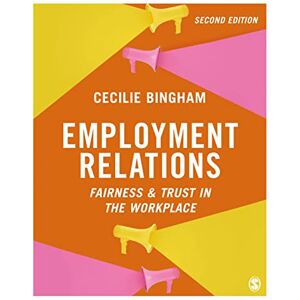 Bingham, Cecilie Employment Relations: Fairness and Trust in the Workplace Bingham, Cecilie Employment Relations: Fairness and Trust in the Workplace