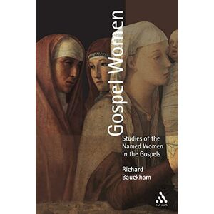 Bauckham, Richard Gospel Women: Studies Of The Named Women In The Gospels Bauckham, Richard Gospel Women: Studies Of The Named Women In The Gospels