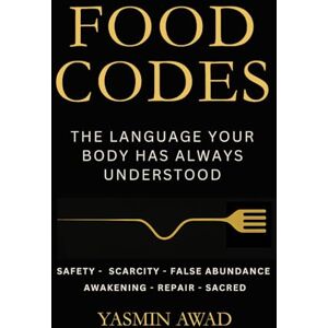 Awad, Yasmin Food Codes: The Language Your Body Has Always Understood Awad, Yasmin Food Codes: The Language Your Body Has Always Understood