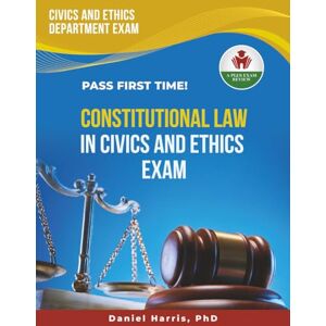 HARRIS PHD, DANIEL CONSTITUTIONAL LAW IN CIVICS AND ETHICS EXAM PREP HARRIS PHD, DANIEL CONSTITUTIONAL LAW IN CIVICS AND ETHICS EXAM PREP