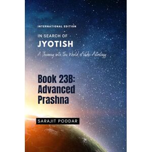 Poddar, Sarajit Advanced Prashna: A Journey into the World of Vedic Astrology (In Search of Jyotish) Poddar, Sarajit Advanced Prashna: A Journey into the World of Vedic Astrology (In Search of Jyotish)