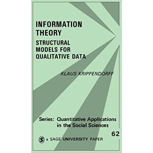 Krippendorff, Klaus Information Theory: Structural Models for Qualitative Data: 62 (Quantitative Applications in the Social Sciences) Krippendorff, Klaus Information Theory: Structural Models for Qualitative Data: 62 (Quantitative Applications in the Social Sciences)