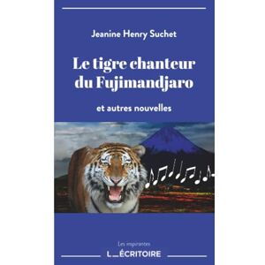 Henry Suchet, Jeanine Le tigre chanteur du Fujimandjaro: et autres nouvelles Henry Suchet, Jeanine Le tigre chanteur du Fujimandjaro: et autres nouvelles