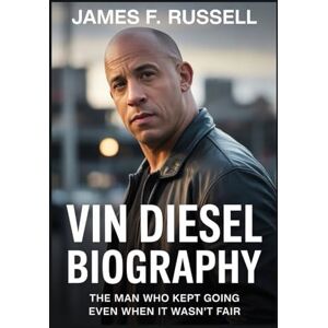 RUSSELL, JAMES F. Vin Diesel biography: The Man Who Kept Going Even When It Wasn't Fair RUSSELL, JAMES F. Vin Diesel biography: The Man Who Kept Going Even When It Wasn't Fair