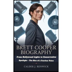 J. Renwick, Calder BRETT COOPER BIOGRAPHY: From Hollywood Lights to Conservative Spotlight – The Rise of a Fearless Voice J. Renwick, Calder BRETT COOPER BIOGRAPHY: From Hollywood Lights to Conservative Spotlight – The Rise of a Fearless Voice