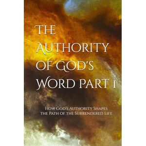 DeSoto, Mr. Edmund The Authority of God's Word: How God’s Authority Shapes the Path of the Surrendered Life DeSoto, Mr. Edmund The Authority of God's Word: How God’s Authority Shapes the Path of the Surrendered Life