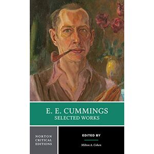 E. E. Cummings : Selected Works (Norton Critical Editions): A Norton Critical Edition: 0 E. E. Cummings : Selected Works (Norton Critical Editions): A Norton Critical Edition: 0