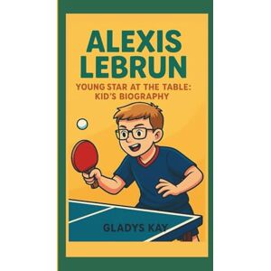 KAY, GLADYS ALEXIS LEBRUN: YOUNG STAR AT THE TABLE: KID'S BIOGRAPHY KAY, GLADYS ALEXIS LEBRUN: YOUNG STAR AT THE TABLE: KID'S BIOGRAPHY