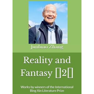 Zhang, Junbiao Reality and Fantasy (2): Works by winners of the International Bing Xin Literature Prize Zhang, Junbiao Reality and Fantasy (2): Works by winners of the International Bing Xin Literature Prize
