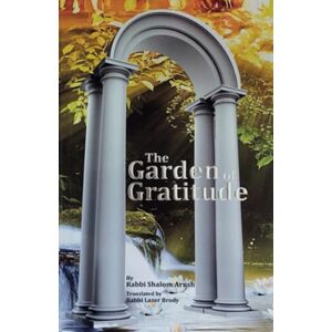 Arush, Rabbi Shalom The Garden of Gratitude Arush, Rabbi Shalom The Garden of Gratitude