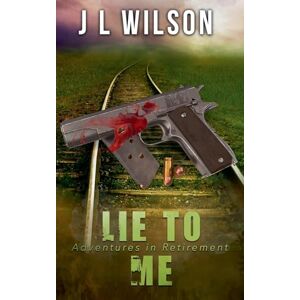 Wilson Lie To Me: 5 (Adventures in Retirement) Wilson Lie To Me: 5 (Adventures in Retirement)