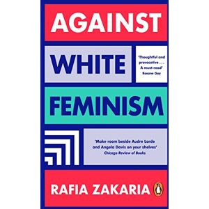 Zakaria, Rafia Against White Feminism Zakaria, Rafia Against White Feminism