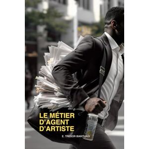 Biantuadi, Trésor Le Métier d'Agent d'Artiste: 2 (Les Métiers de la Musique et du Spectacle) Biantuadi, Trésor Le Métier d'Agent d'Artiste: 2 (Les Métiers de la Musique et du Spectacle)