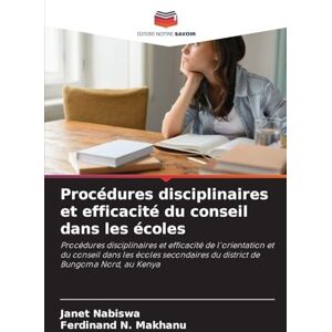Nabiswa, Janet Procédures disciplinaires et efficacité du conseil dans les écoles: Procédures disciplinaires et efficacité de l'orientation et du conseil dans les ... du district de Bungoma Nord, au Kenya Nabiswa, Janet Procédures disciplinaires et efficacité du conseil dans les écoles: Procédures disciplinaires et efficacité de l'orientation et du conseil dans les ... du district de Bungoma Nord, au Kenya