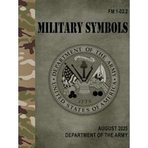 Army, Department of the FM 1-02.2 Military Symbols Aug. 2025: w/Change 1 Army, Department of the FM 1-02.2 Military Symbols Aug. 2025: w/Change 1