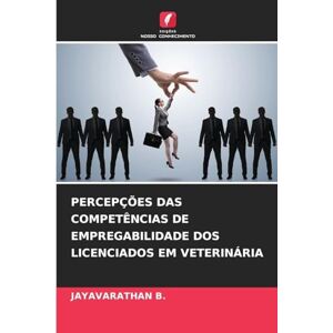 B, Jayavarathan Percepções Das Competências de Empregabilidade DOS Licenciados Em Veterinária B, Jayavarathan Percepções Das Competências de Empregabilidade DOS Licenciados Em Veterinária
