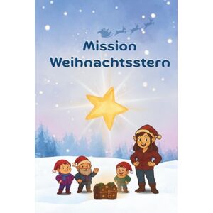 Stoll, Christine Mission Weihnachtsstern: Die aufregende Jagd nach dem Weihnachtszauber Stoll, Christine Mission Weihnachtsstern: Die aufregende Jagd nach dem Weihnachtszauber