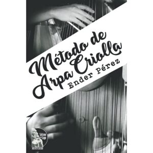Pérez, Ender Método de Arpa Criolla: Información teórico-práctica para el aprendizaje del arpa criolla venezolana: Propuesta Metodológica Pérez, Ender Método de Arpa Criolla: Información teórico-práctica para el aprendizaje del arpa criolla venezolana: Propuesta Metodológica