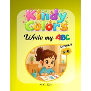 Kim, MR. C.M. KindyColors Level.4: Write My ABC (KindyColors Phonics) Kim, MR. C.M. KindyColors Level.4: Write My ABC (KindyColors Phonics)