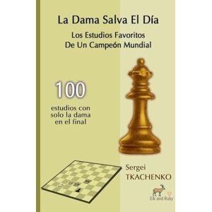 Tkachenko, Sergei La Dama Salva el Día: Los Estudios Favoritos De Un Campeón Mundial Tkachenko, Sergei La Dama Salva el Día: Los Estudios Favoritos De Un Campeón Mundial