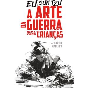 Malchev, Martin Kostadinov EU, SUN TZU: A ARTE DA GUERRA PARA CRIANÇAS (A série “Eu”) Malchev, Martin Kostadinov EU, SUN TZU: A ARTE DA GUERRA PARA CRIANÇAS (A série “Eu”)