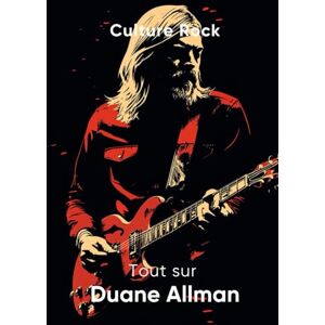 Rock, Culture Tout sur Duane Allman (Culture Rock) Rock, Culture Tout sur Duane Allman (Culture Rock)