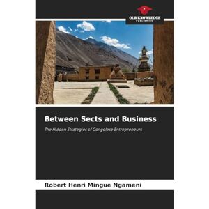 Mingue Ngameni, Robert Henri Between Sects and Business: The Hidden Strategies of Congolese Entrepreneurs Mingue Ngameni, Robert Henri Between Sects and Business: The Hidden Strategies of Congolese Entrepreneurs